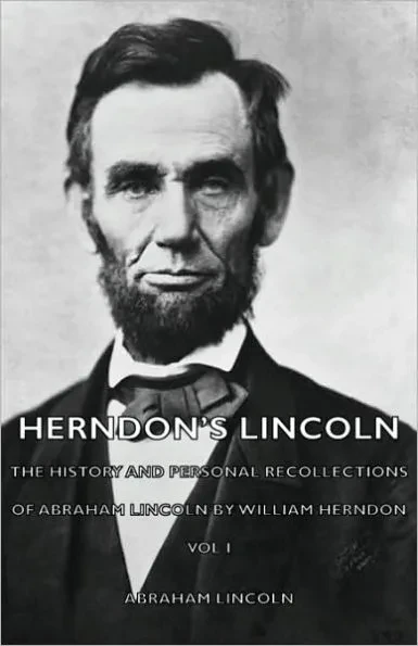 Herndon's Lincoln - The History and Personal Recollections of Abraham Lincoln by William Herndon - Vol I