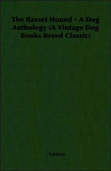 The Basset Hound - A Dog Anthology (A Vintage Dog Books Breed Classic)