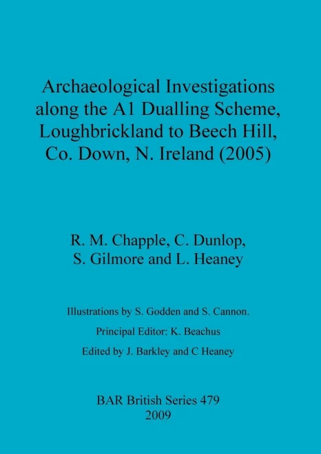 Archaeological Investigations along the A1 Dualling Scheme, Loughbrickland to Beech Hill, Co. Down, N. Ireland (2005)