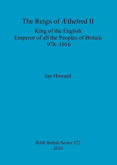The Reign of Ã†thelred II: King of the English, Emperor of all the Peoples of Britain, 978-1016