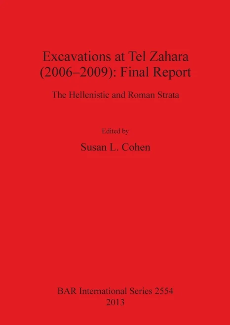 Excavations at Tel Zahara (2006-2009): Final Report: The Hellenistic and Roman Strata
