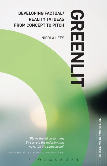 Greenlit: Developing Factual/Reality TV Ideas from Concept to Pitch