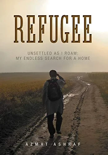 Refugee: Unsettled as I Roam: My Endless Search for a Home
