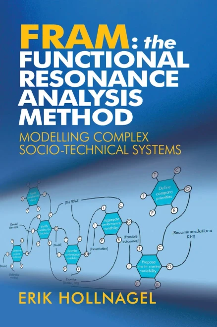 Fram: The Functional Resonance Analysis Method: Modelling Complex Socio-technical Systems