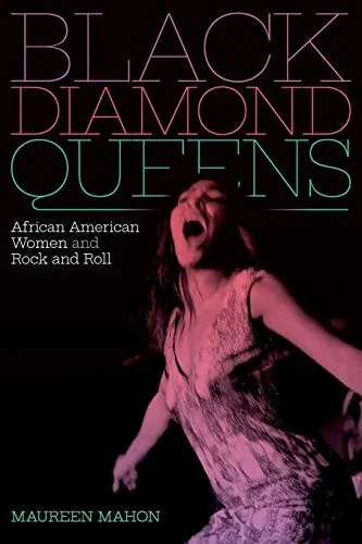 Black Diamond Queens: African American Women and Rock and Roll (Refiguring American Music)