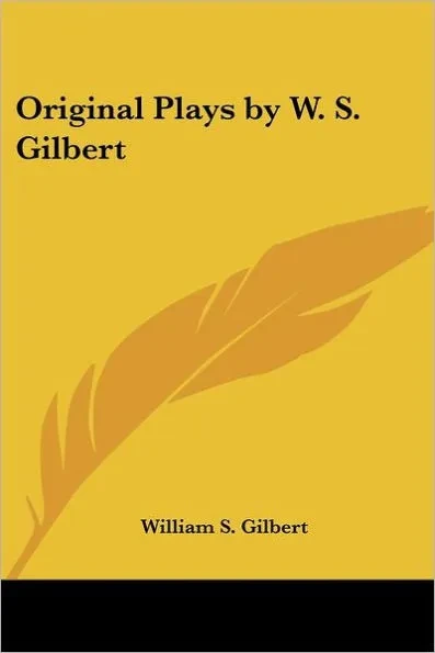 Original Plays by W. S. Gilbert