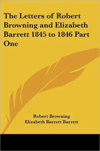 The Letters of Robert Browning and Elizabeth Barrett 1845 to 1846 Part One