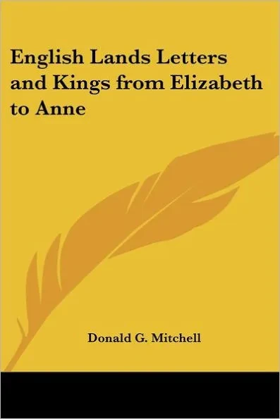 English Lands, Letters and Kings from Elizabeth to Anne