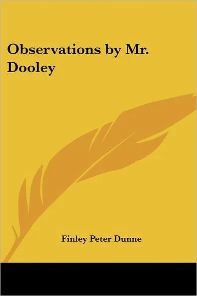 Observations by Mr. Dooley