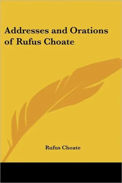 Addresses and Orations of Rufus Choate