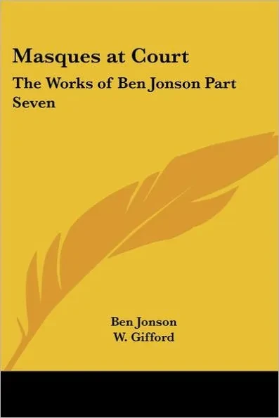 Masques at Court: The Works of Ben Jonson Part Seven