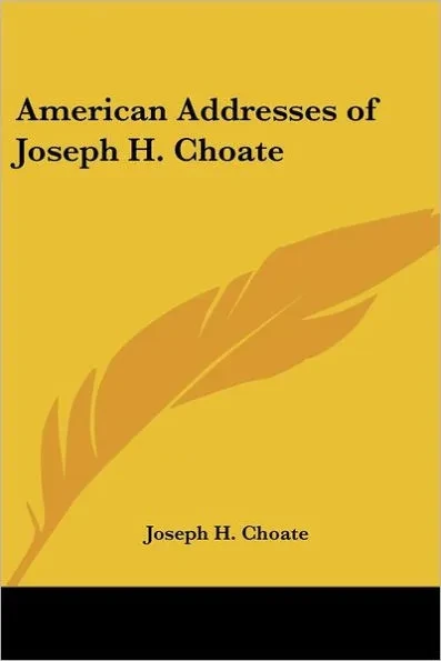 American Addresses of Joseph H. Choate