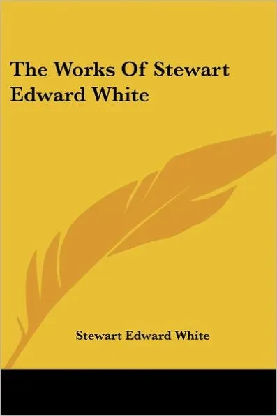The Works Of Stewart Edward White