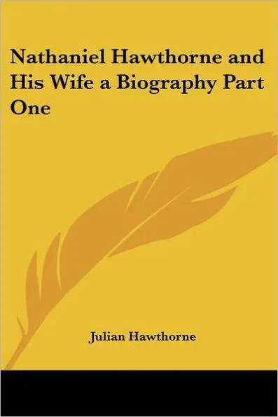 Nathaniel Hawthorne and His Wife a Biography Part One