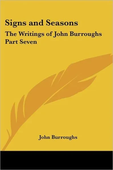 Signs and Seasons: The Writings of John Burroughs Part Seven