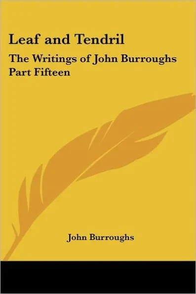 Leaf and Tendril: The Writings of John Burroughs Part Fifteen