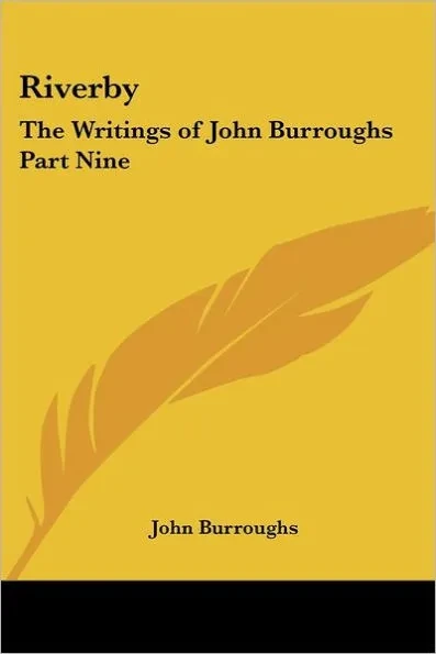 Riverby: The Writings of John Burroughs Part Nine