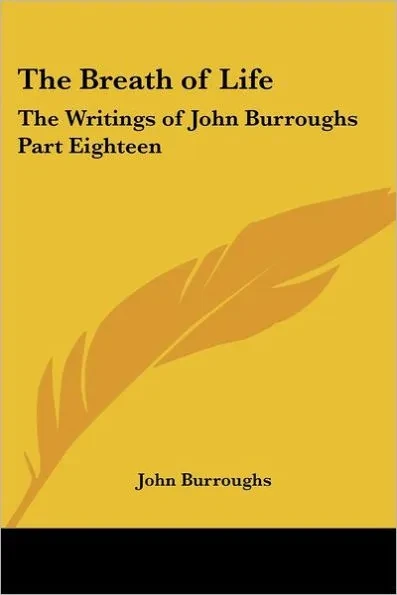 The Breath of Life: The Writings of John Burroughs Part Eighteen