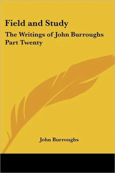 Field and Study: The Writings of John Burroughs Part Twenty
