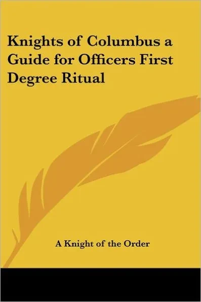 Knights of Columbus a Guide for Officers First Degree Ritual