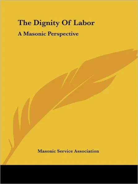 The Dignity Of Labor: A Masonic Perspective
