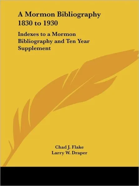 A Mormon Bibliography 1830 to 1930: Indexes to a Mormon Bibliography and Ten Year Supplement