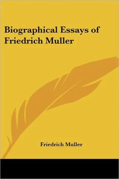 Biographical Essays of Friedrich Muller