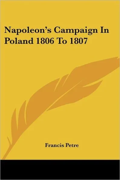 Napoleon's Campaign In Poland 1806 To 1807