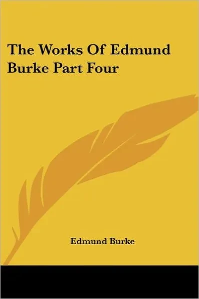 The Works of Edmund Burke Part Four