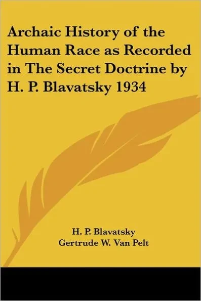Archaic History of the Human Race as Recorded in The Secret Doctrine by H. P. Blavatsky 1934