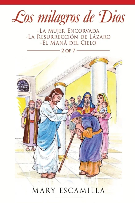 Los Milagros De Dios: -La Mujer Encorvada -La Resurrección De Lázaro -El Maná Del Cielo (Spanish Edition)