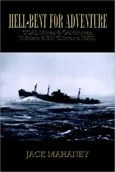 Hell-Bent for Adventure: Coal Mines & Goldmines, U-Boats & Bill Clinton's Mail