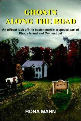 Ghosts Along the Road: An offbeat look off the beaten path in a special part of Rhode Island and Connecticut