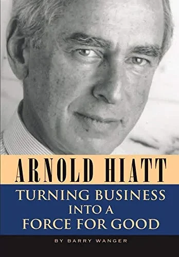 Arnold Hiatt: Turning Business Into a Force for Good