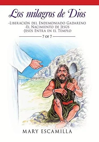 Los Milagros De Dios: -Liberación Del Endemoniado Gadareno -El Nacimiento De Jesús -Jesús Entra En El Templo (Spanish Edition)