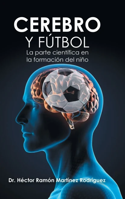 Cerebro Y Fútbol: La Parte Científica En La Formación Del Niño (Spanish Edition)