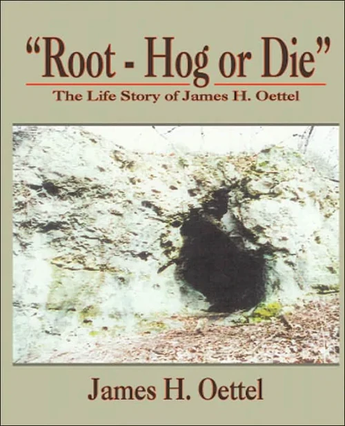 ""Root - Hog or Die"": The Life Story of James H. Oettel