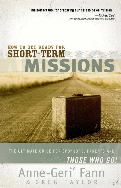 How to Get Ready for Short-Term Missions: The Ultimate Guide for Sponsors, Parents, and Those Who Go!