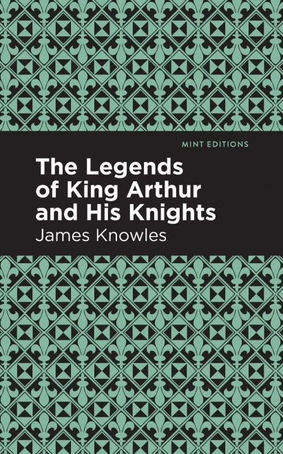 The Legends of King Arthur and His Knights (Mint Editions)