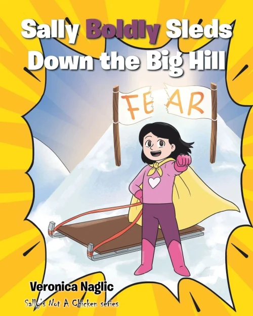 Sally Boldly Sleds Down the Big Hill: Sally's Not A Chicken series