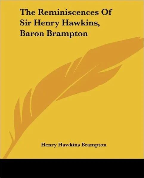 The Reminiscences Of Sir Henry Hawkins, Baron Brampton