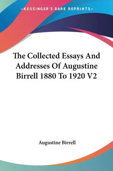 The Collected Essays And Addresses Of Augustine Birrell 1880 To 1920 V2