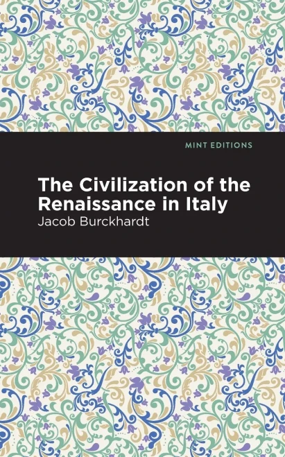 The Civilization of the Renaissance in Italy (Mint Editions)