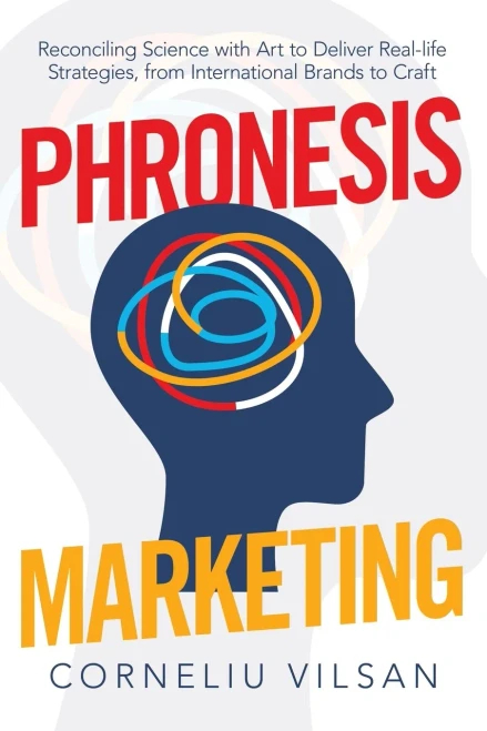 Phronesis Marketing: Reconciling Science With Art to Deliver Real-life Strategies, from International Brands to Craft