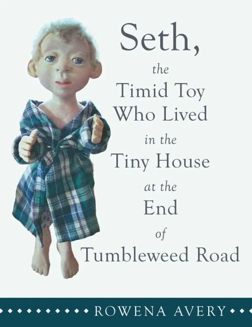 Seth, the Timid Toy: Who Lived in the Tiny House at the End of Tumbleweed Road