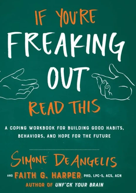 If You're Freaking Out, Read This: A Coping Workbook for Building Good Habits, Behaviors, and Hope for the Future (Good Life)