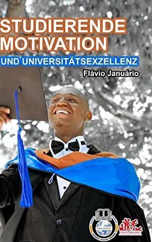 STUDIERENDE MOTIVATION UND UNIVERSITÄTSEXZELLENZ - Flávio Januário (German Edition)