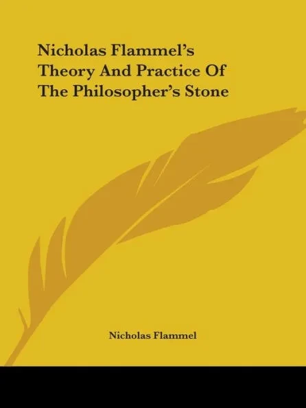 Nicholas Flammel's Theory And Practice Of The Philosopher's Stone