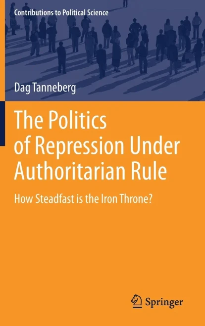 The Politics of Repression Under Authoritarian Rule: How Steadfast is the Iron Throne? (Contributions to Political Science)