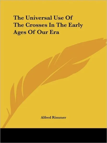 The Universal Use Of The Crosses In The Early Ages Of Our Era